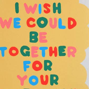 I Wish We Could Be Together Birthday Card